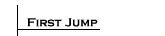 First Jump